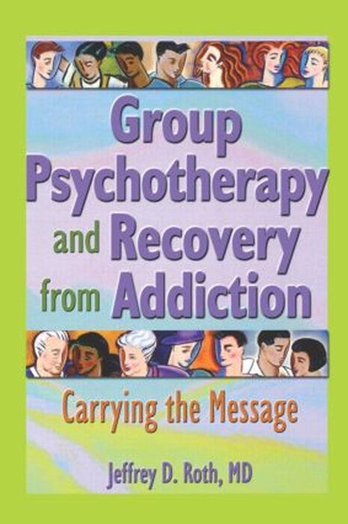 Group Psychotherapy and Recovery from Addiction by Jeffrey D Roth ISBN 9780789016454