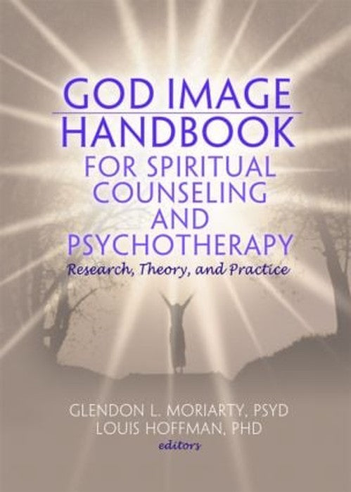 God Image Handbook for Spiritual Counseling and Psychotherapy by Glendon L Moriarty