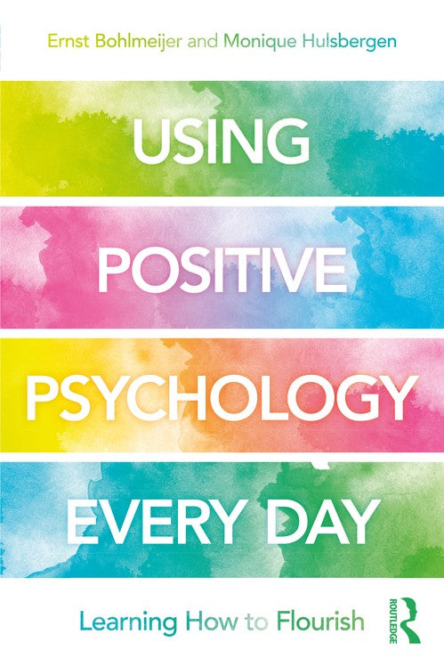 Using Positive Psychology Every Day by Ernst Bohlmeijer - ISBN 9780815362234