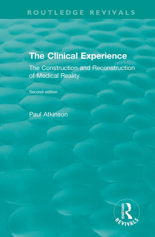 The Clinical Experience, Second edition (1997) by Paul Atkinson (ISBN-13: 9780815384717)