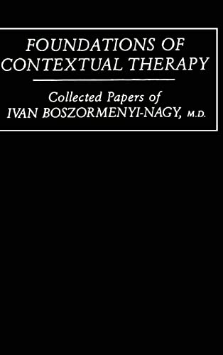 Foundations Of Contextual Therapy:..Collected Papers Of Ivan by Ivan Boszormenyi-Nagy (ISBN-13: 9780876304495)