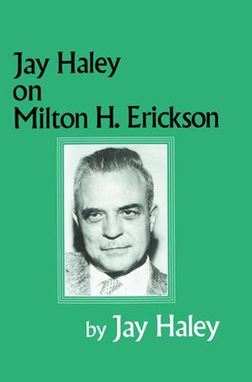 Jay Haley On Milton H. Erickson by Jay Haley ISBN 9780876307281