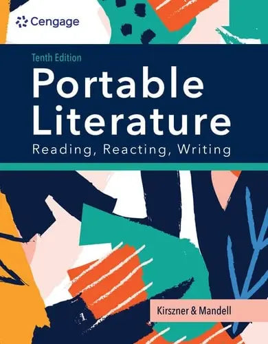 Portable Literature Reading, Reacting, Writing by Laurie G. Kirszner 10th Edition ISBN 9780357793855