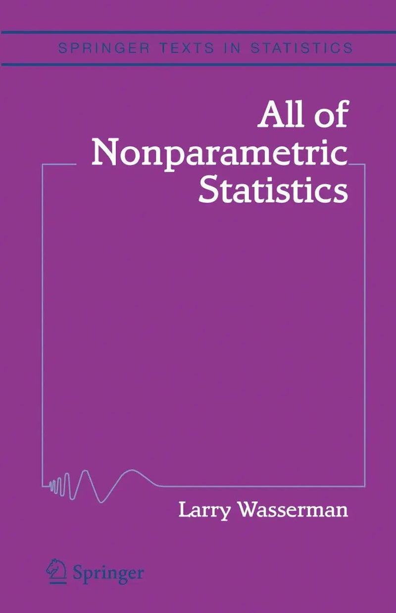 All of Nonparametric Statistics by Larry Wasserman ISBN 9781441920447