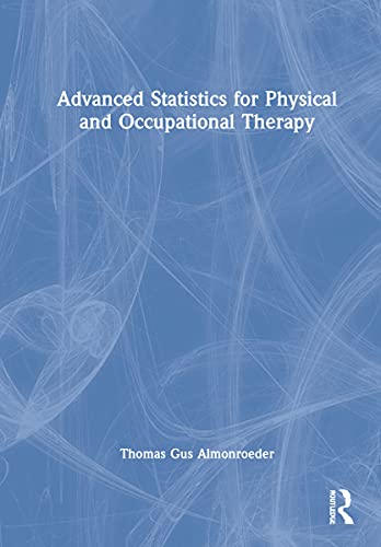 Advanced Statistics for Physical and Occupational Therapy by Thomas Gus Almonroeder ISBN 9781032017129