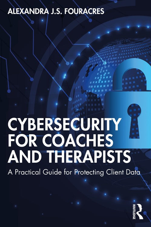 Cybersecurity for Coaches and Therapists by Alexandra Fouracres ISBN 9781032027166