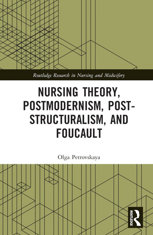 Nursing Theory, Postmodernism, Post-structuralism, and Foucault by Olga Petrovskaya ISBN 9781032047287