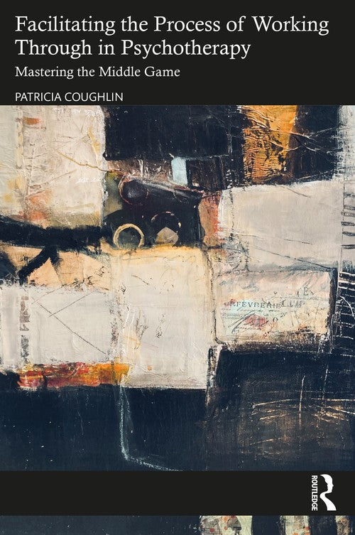 Facilitating the Process of Working Through in Psychotherapy by Patricia Coughlin - ISBN 9781032054681