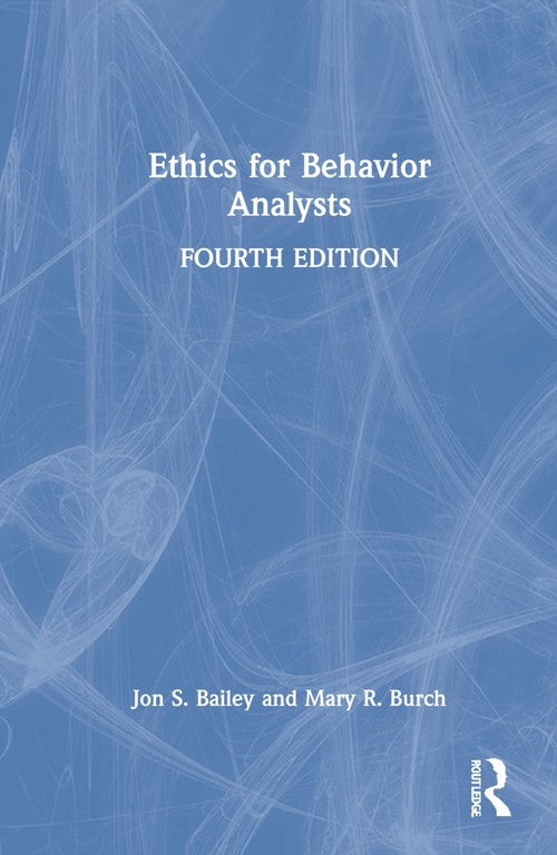Ethics for Behavior Analysts by Jon S Bailey - ISBN 9781032056449