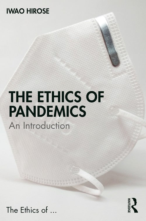 The Ethics of Pandemics by Iwao Hirose ISBN 9781032067650
