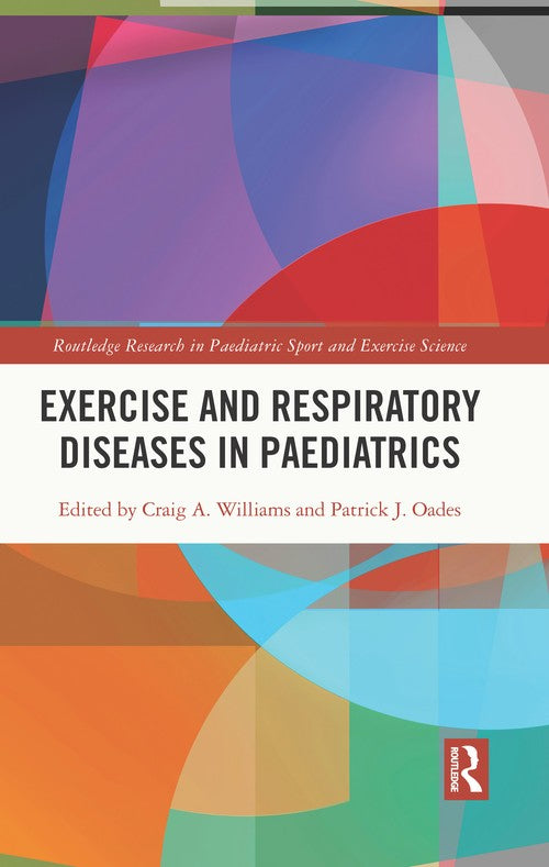 Exercise and Respiratory Diseases in Paediatrics by Craig Williams ISBN 9781032071114