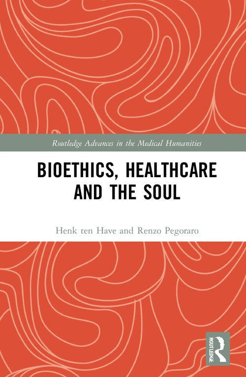 Bioethics, Healthcare and the Soul by Henk Ten Have (ISBN-13: 9781032071565)