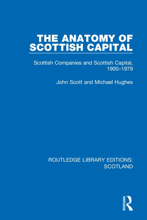 The Anatomy of Scottish Capital by John Scott ISBN 9781032075051