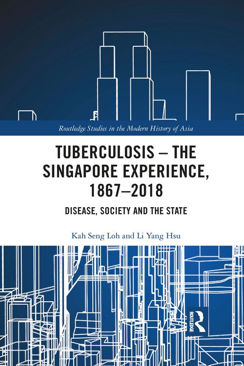 Tuberculosis - The Singapore Experience, 1867-2018 by Kah Seng Loh (ISBN-13: 9781032084435)