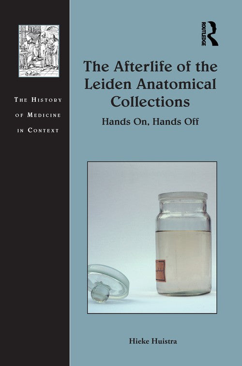 The Afterlife of the Leiden Anatomical Collections by Hieke Huistra (ISBN-13: 9781032094588)