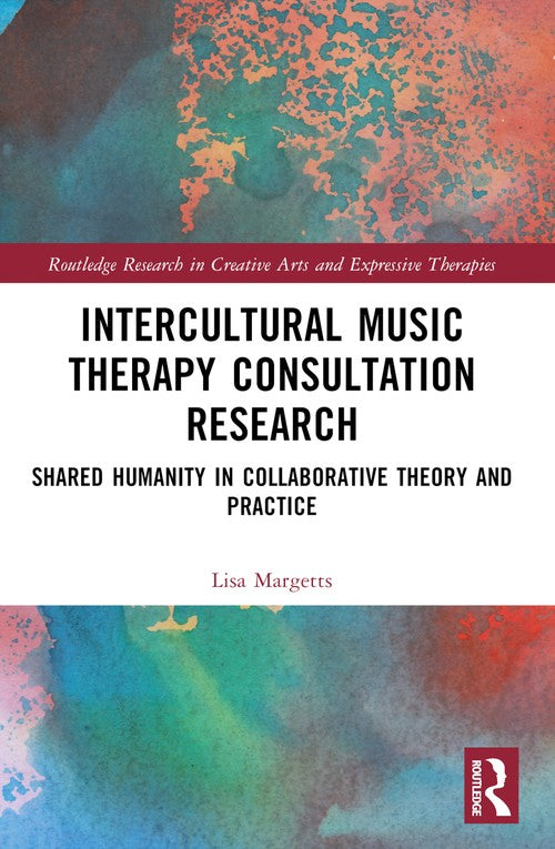 Intercultural Music Therapy Consultation Research by Lisa Margetts ISBN 9781032104591