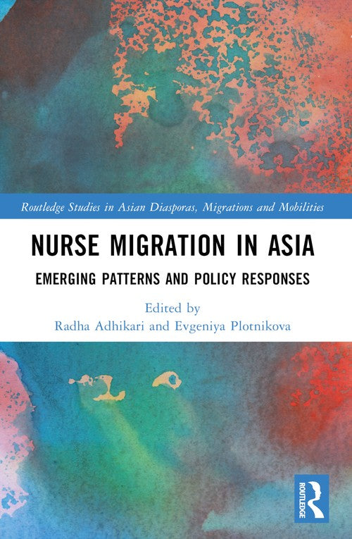 Nurse Migration in Asia by Radha Adhikari ISBN 9781032111117