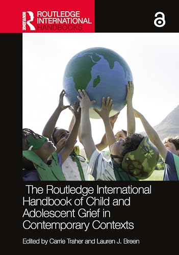 The Routledge International Handbook of Child and Adolescent Grief in Contemporary Contexts by Carrie Arnold Lauren J Breen ISBN 9781032118307