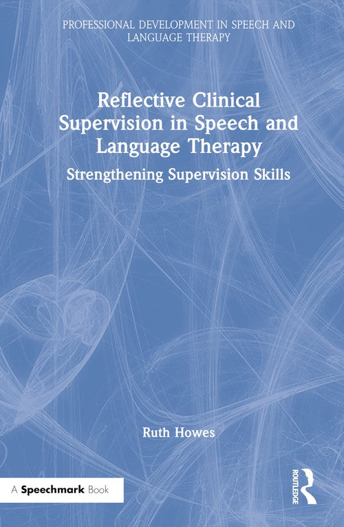 Reflective Clinical Supervision in Speech and Language Therapy by Ruth Howes - ISBN 9781032129020