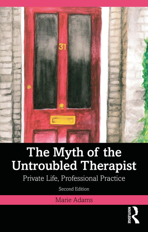The Myth of the Untroubled Therapist by Marie Adams - ISBN 9781032158457