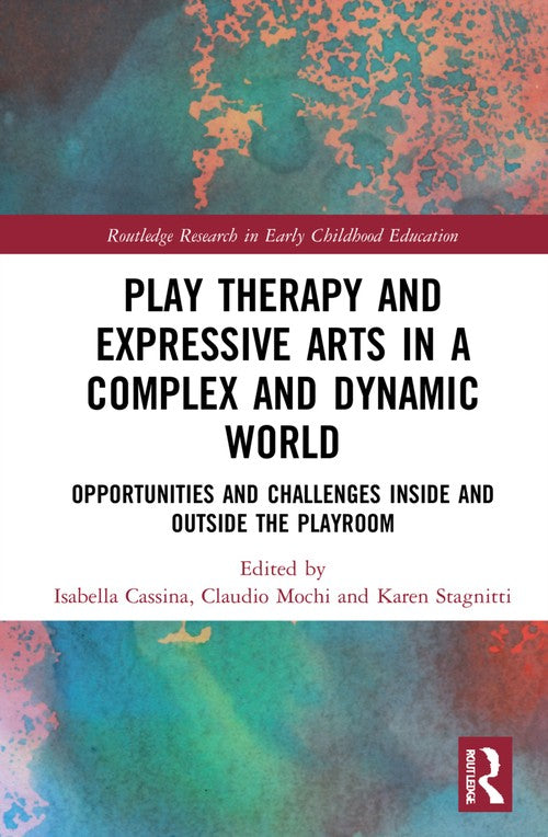 Play Therapy and Expressive Arts in a Complex and Dynamic World by Isabella Cassina ISBN 9781032172323