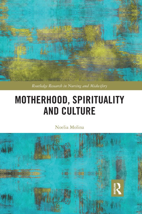 Motherhood, Spirituality and Culture by Noelia Molina ISBN 9781032178356
