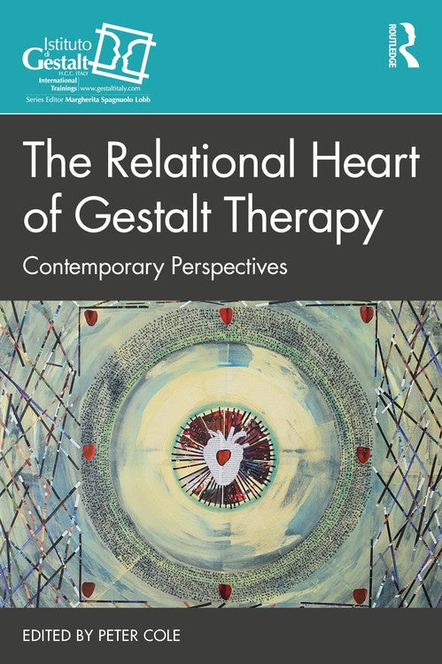 The Relational Heart of Gestalt Therapy by Peter Cole - ISBN 9781032186917