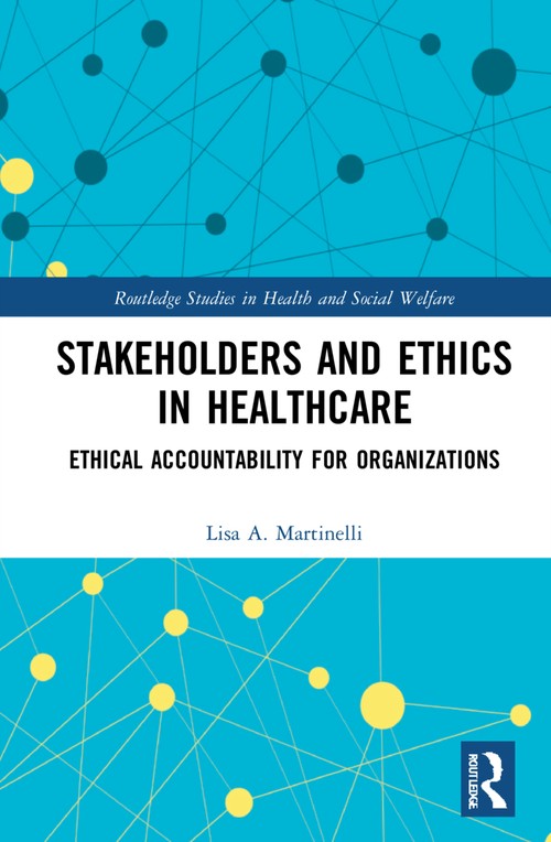 Stakeholders and Ethics in Healthcare by Lisa A Martinelli (ISBN-13: 9781032214498)