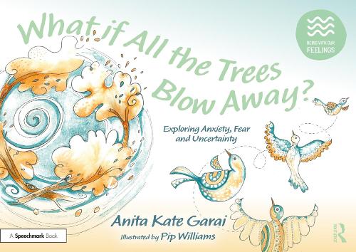 What if All the Trees Blow Away?: Exploring Anxiety, Fear and Uncertainty by Anita Kate Garai - ISBN 9781032233994