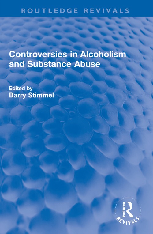 Controversies in Alcoholism and Substance Abuse by Barry Stimmel ISBN 9781032253718
