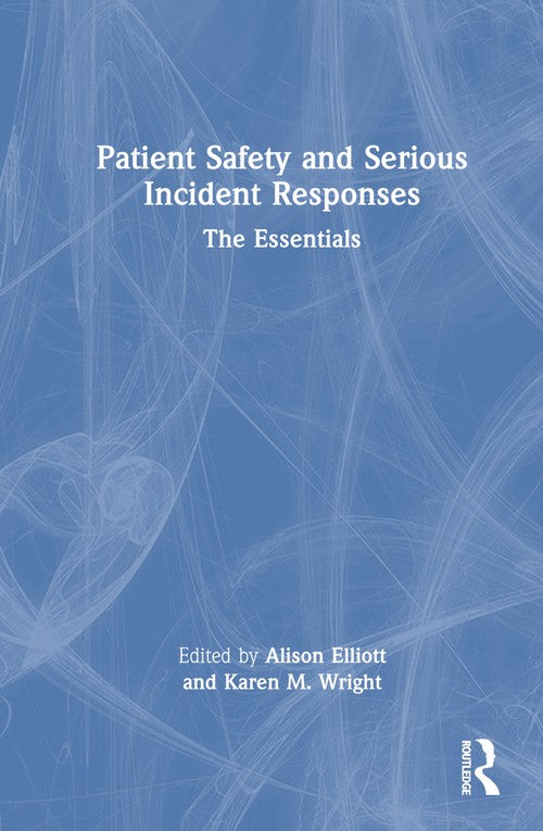 Patient Safety and Serious Incident Responses by Alison Elliott (ISBN-13: 9781032260440)