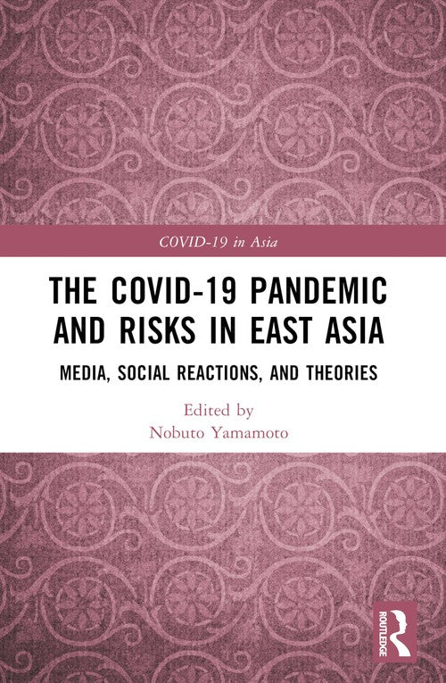 The COVID-19 Pandemic and Risks in East Asia by Nobuto Yamamoto (ISBN-13: 9781032261386)