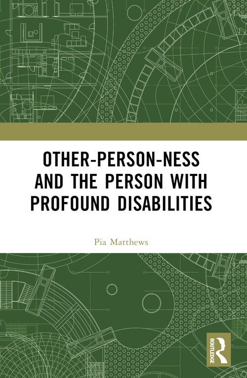 Other-person-ness and the Person with Profound Disabilities by Pia Matthews (ISBN-13: 9781032261560)