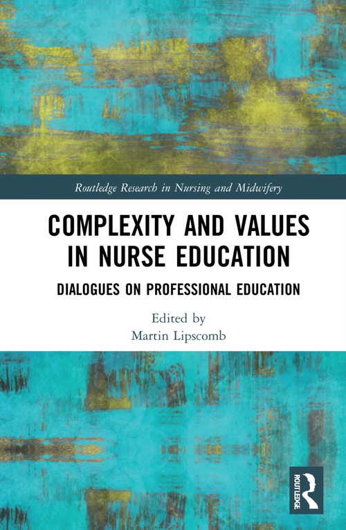 Complexity and Values in Nurse Education by Martin Lipscomb ISBN 9781032271064