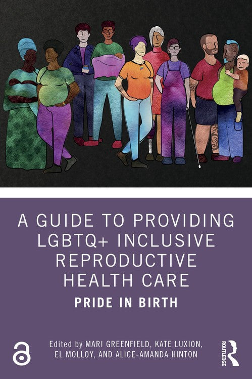 A Guide to Providing LGBTQ+ Inclusive Reproductive Health Care by Mari Greenfield ISBN 9781032305035