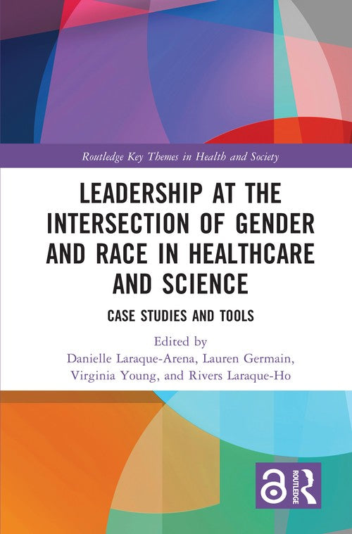 Leadership at the Intersection of Gender and Race in Healthcare and Science by Danielle Laraque-Arena ISBN 9781032309712