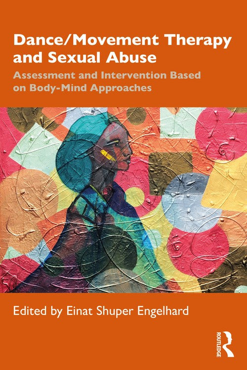 Dance/Movement Therapy and Sexual Abuse by Einat Shuper Engelhard ISBN 9781032312903