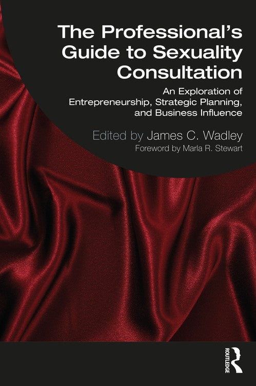 The Professional's Guide to Sexuality Consultation by James Wadley ISBN 9781032323657