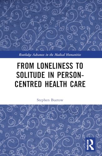 From Loneliness to Solitude in Person-centred Health Care by Stephen Buetow (ISBN-13: 9781032330884)