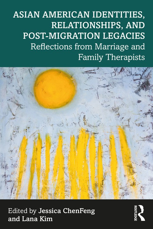 Asian American Identities, Relationships, and Post-Migration Legacies by Jessica Chenfeng ISBN 9781032343389