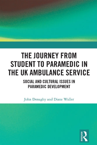 The Journey from Student to Paramedic in the UK Ambulance Service by John Donaghy ISBN 9781032348995