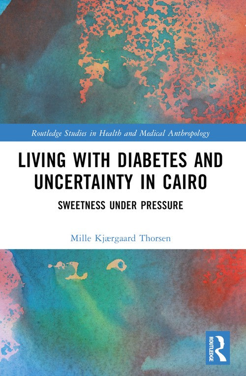 Living with Diabetes and Uncertainty in Cairo by Mille Thorsen (ISBN-13: 9781032356181)