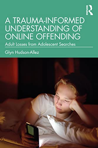 A Trauma-Informed Understanding of Online Offending by Glyn Hudson-Allez - ISBN 9781032361826