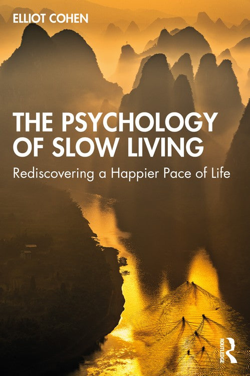 The Psychology of Slow Living by Elliot Cohen ISBN 9781032362236