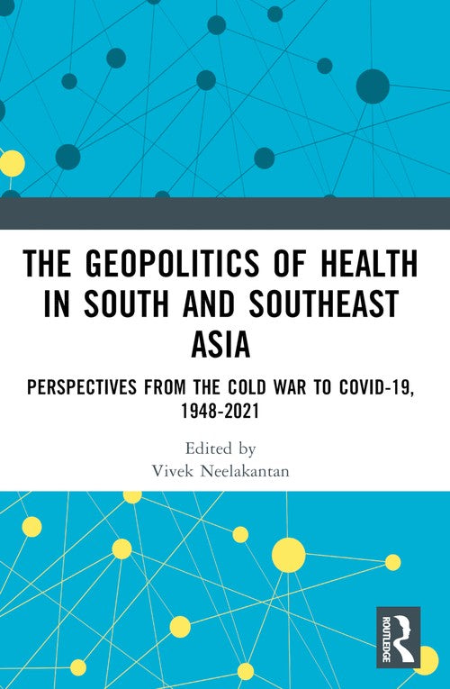 The Geopolitics of Health in South and Southeast Asia by Vivek Neelakantan ISBN 9781032364520