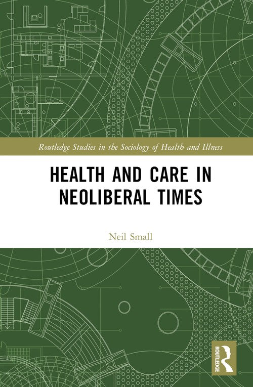 Health and Care in Neoliberal Times by Neil Small (ISBN-13: 9781032365145)