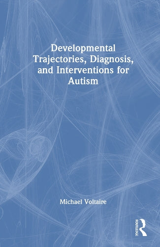Developmental Trajectories, Diagnosis, and Interventions for Autism by Michael Voltaire ISBN 9781032372877