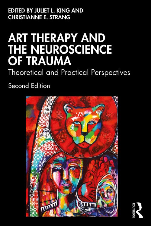 Art Therapy and the Neuroscience of Trauma by Juliet L King - ISBN 9781032380766