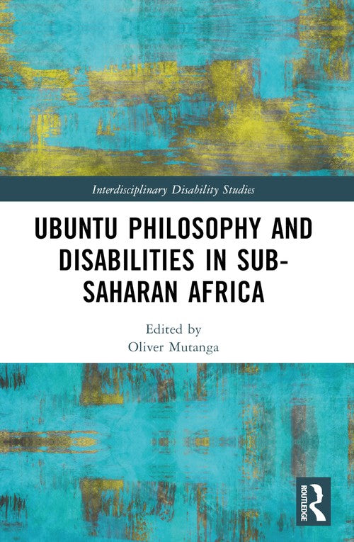 Ubuntu Philosophy and Disabilities in Sub-Saharan Africa by Oliver Mutanga (ISBN-13: 9781032381435)