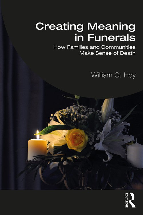 Creating Meaning in Funerals by William G Hoy ISBN 9781032398327